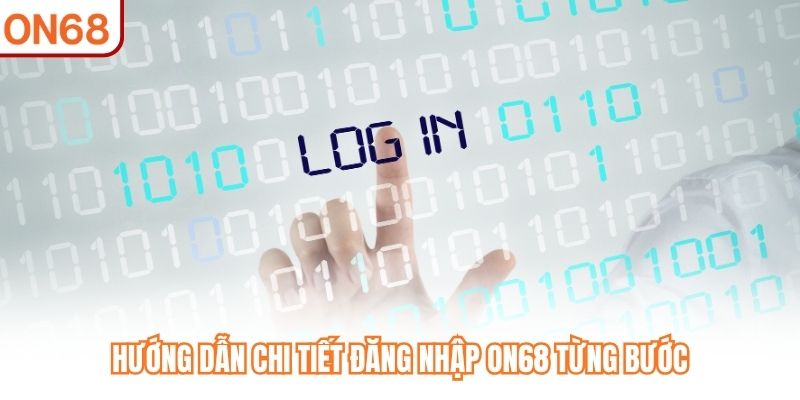 Hướng dẫn chi tiết đăng nhập ON68 từng bước