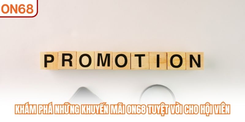 Khám phá những khuyến mãi ON68 tuyệt vời cho hội viên