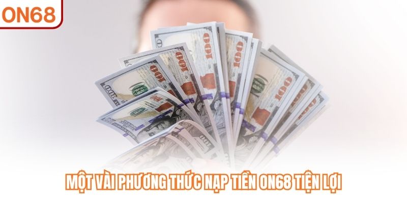 Một vài phương thức nạp tiền ON68 tiện lợi