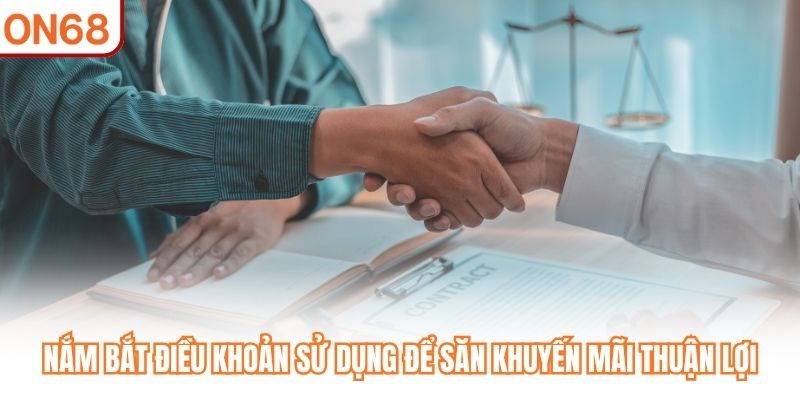 Nắm bắt điều khoản sử dụng để săn khuyến mãi thuận lợi