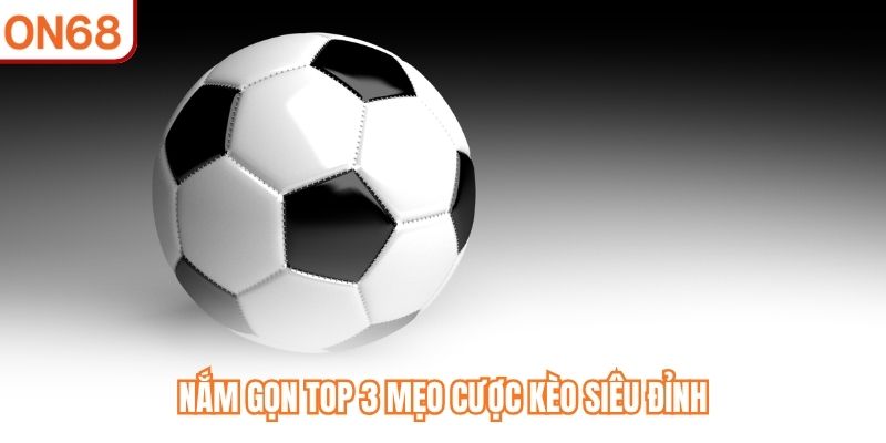 Nắm gọn top 3 mẹo cược kèo siêu đỉnh