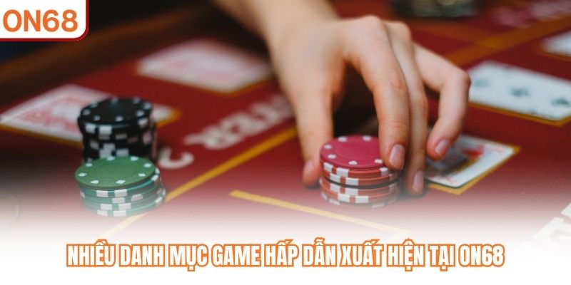 Nhiều danh mục game hấp dẫn xuất hiện tại ON68