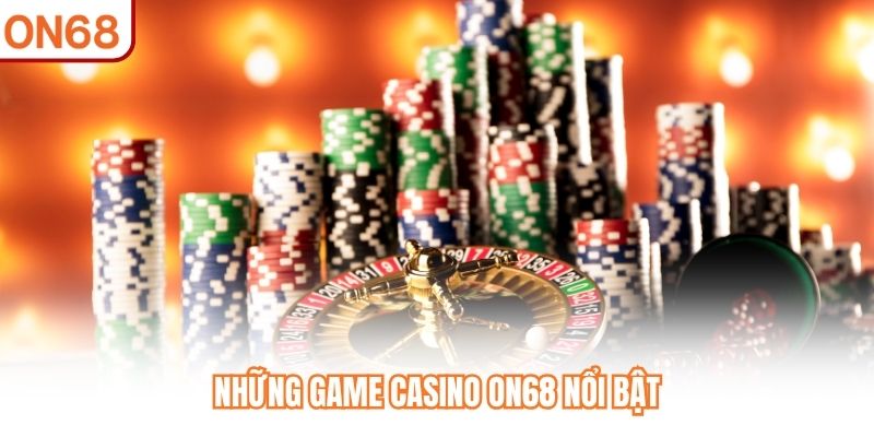Những game Casino ON68 nổi bật