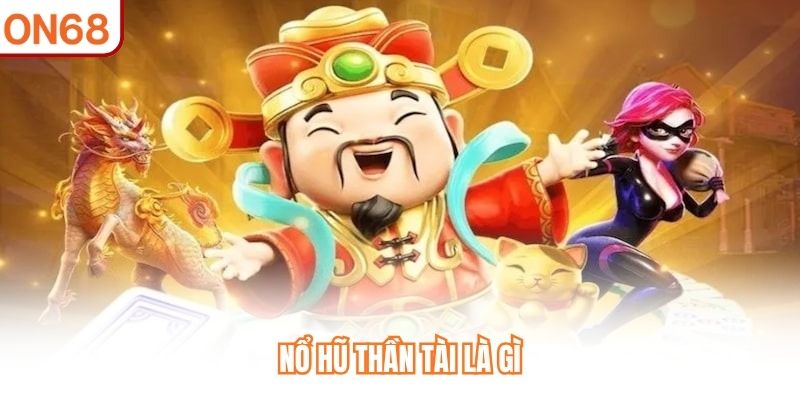 Nổ hũ thần tài là gì