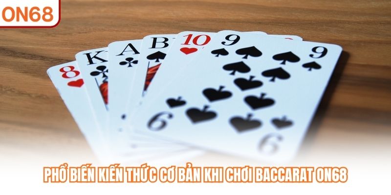 Phổ biến kiến thức cơ bản khi chơi Baccarat ON68