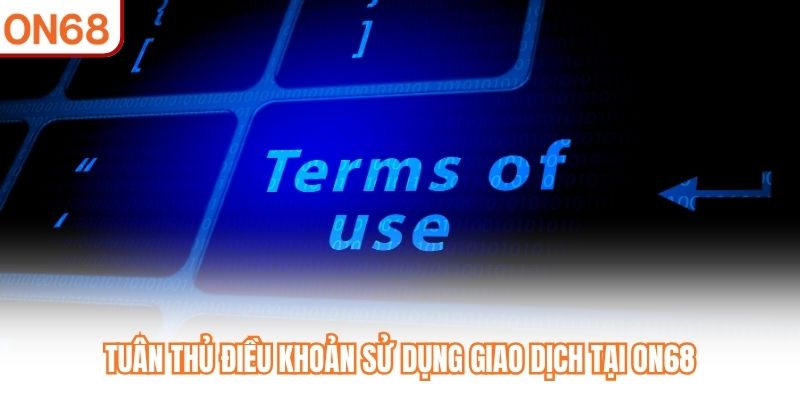 Tuân thủ điều khoản sử dụng giao dịch tại ON68