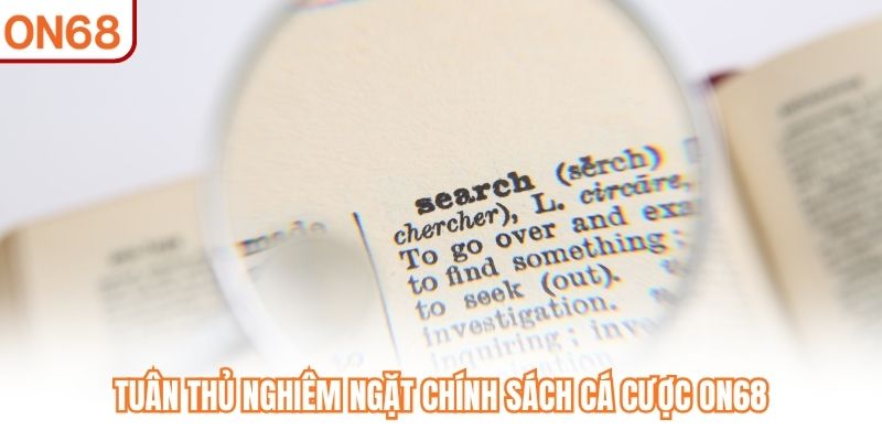 Tuân thủ nghiêm ngặt chính sách cá cược ON68